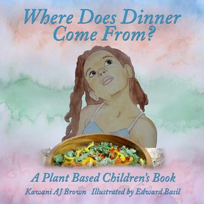 Where Does Dinner Come From? : A Plant Based Children's