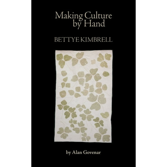 Making Culture by Hand: Bettye Kimbrell, (Paperback)