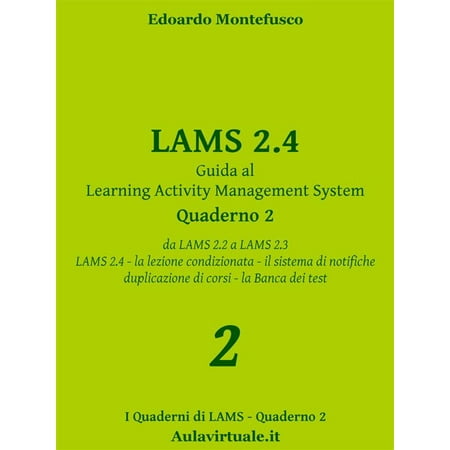 LAMS 2.4, Guida al Learning Activity Management System, Quaderno 2 - (Best Open Source Learning Management System)