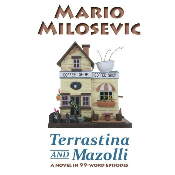 Terrastina And Mazolli: A Novel In 99-Word Episodes, (Paperback)