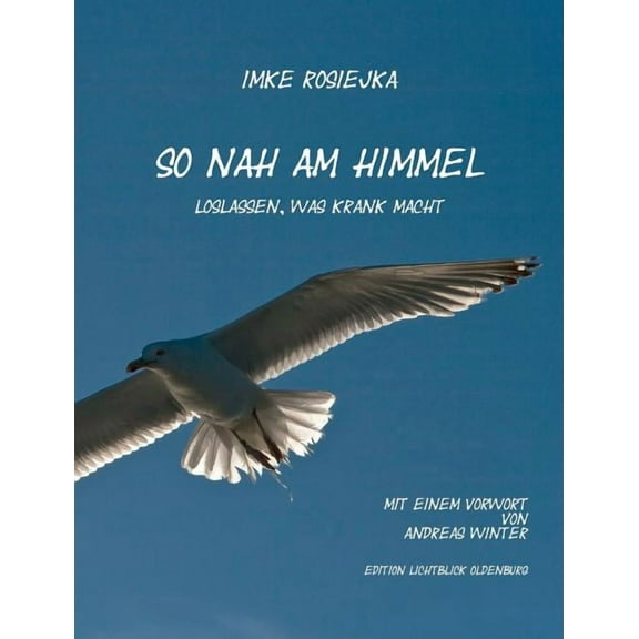 So nah am Himmel: Loslassen, was krank macht, (Paperback)