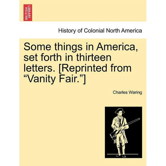 Some Things in America, Set Forth in Thirteen Letters. [Reprinted from "Vanity Fair."] (Paperback)