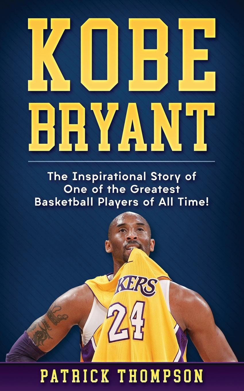 Kobe Bryant The Inspirational Story Of One Of The Greatest