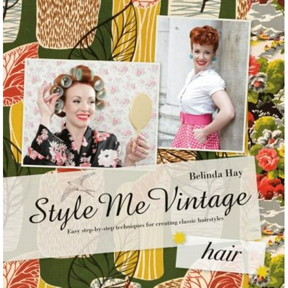 Pre-Owned Style Me Vintage: Hair: Easy step-by-step techniques for creating classic hairstyles (Hardcover) by Belinda Hay