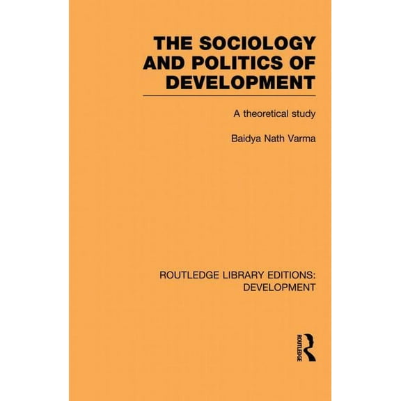 Routledge Library Editions: Development The Sociology and Politics of Development: A Theoretical Study, (Paperback)