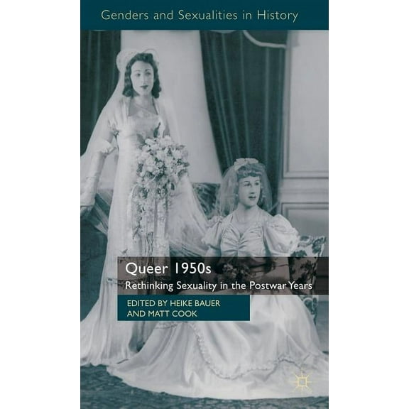 Genders and Sexualities in History Queer 1950s: Rethinking Sexuality in the Postwar Years, (Hardcover)