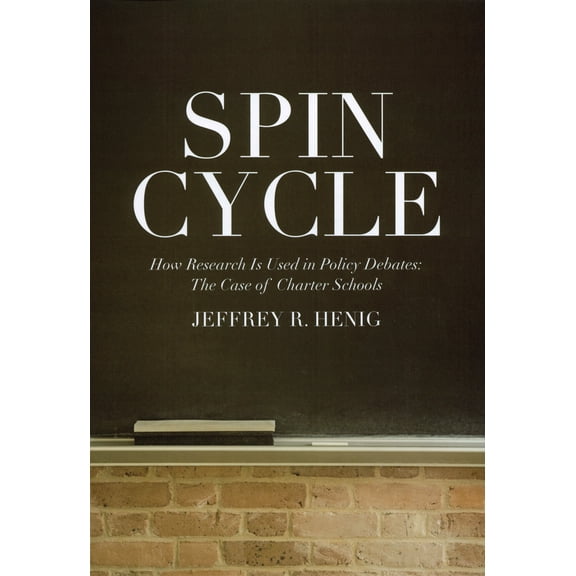 Pre-Owned Spin Cycle: How Research Gets Used in Policy Debates--The Case of Charter Schools (Paperback) 0871543370 9780871543370