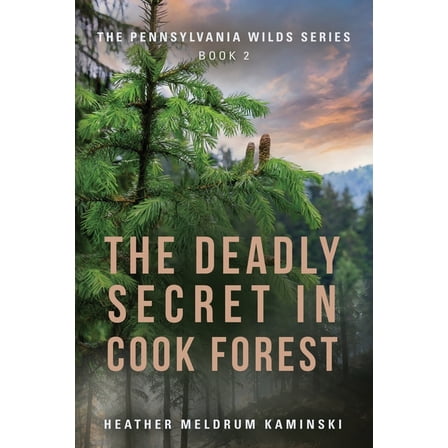 The Pennsylvania Wilds The Deadly Secret in Cook Forest: The Pennsylvania Wilds Series - Book 2, Book 2, (Paperback)