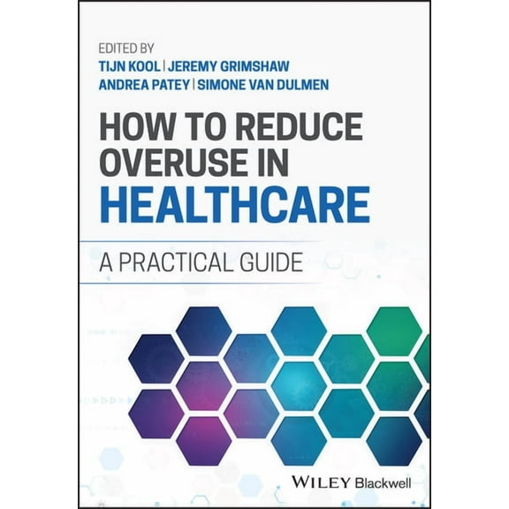 How to Reduce Overuse in Healthcare: A Practical Guide, (Paperback)