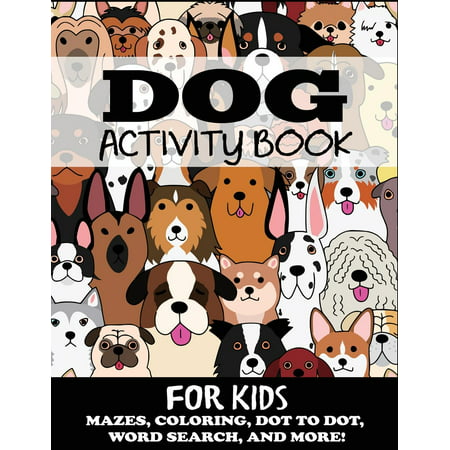 Kids Activity Books: Dog Activity Book for Kids: Mazes, Coloring, Dot to Dot, Word Search, and More