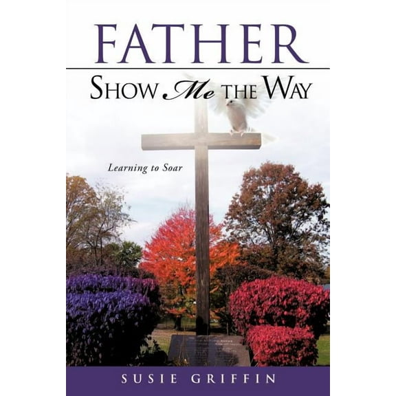 Father Show Me The Way, (Paperback)