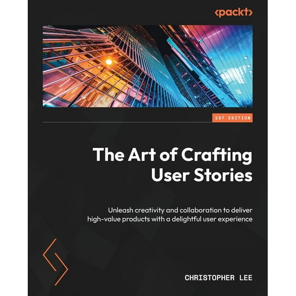 The Art of Crafting User Stories (Paperback)