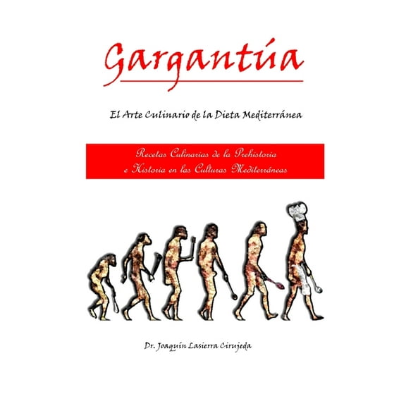 Gargantúa, el Arte Culinario en las Culturas Mediterráneas: Recetas Culinarias de la Prehistoria y la Historia en las Cu, (Paperback)