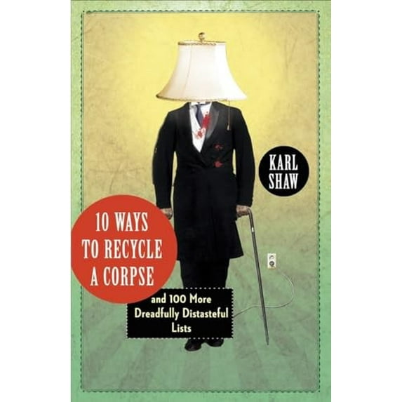 Pre-Owned 10 Ways to Recycle a Corpse: and 100 More Dreadfully Distasteful Lists (Paperback) 0307720403 9780307720405