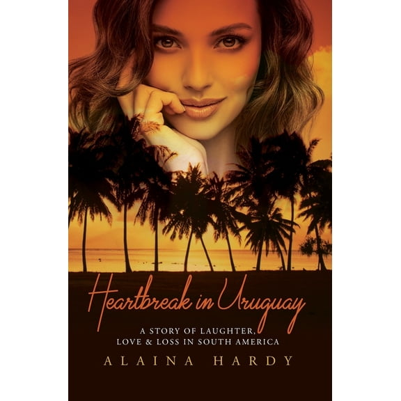 Heartbreak in Uruguay: A story of laughter, love and loss in South America., (Hardcover)