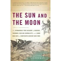 The Sun and the Moon: The Remarkable True Account of Hoaxers, Showmen, Dueling Journalists, and Lunar Man-Bats in Ninete, (Paperback)