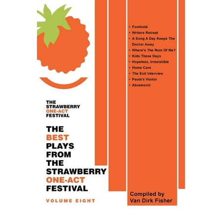 The Best Plays from the Strawberry One-Act Festival Volume Eight : Compiled by Van Dirk (The Best One Act Plays)