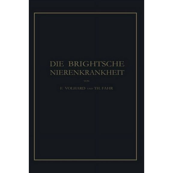 Die Brightsche Nierenkrankheit: Klinik, Pathologie Und Atlas, (Paperback)