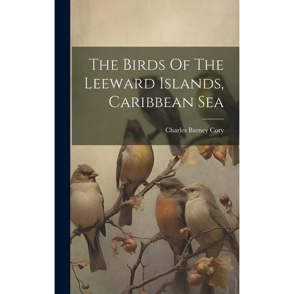 The Birds Of The Leeward Islands, Caribbean Sea (Hardcover)
