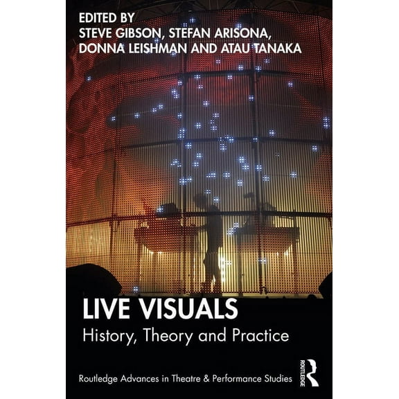 Routledge Advances in Theatre & Perf Live Visuals: History, Theory, Practice, (Paperback)