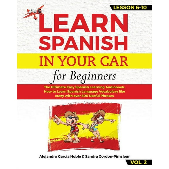 LEARN SPANISH IN YOUR CAR for beginners: The Ultimate Easy Spanish Learning Audiobook: How to Learn Spanish Language Vocabulary like crazy with over 5