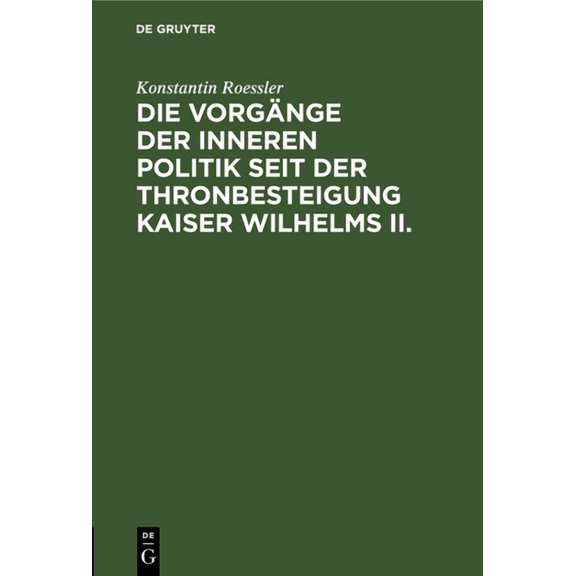 Die Vorgänge Der Inneren Politik Seit Der Thronbesteigung Kaiser Wilhelms II., (Hardcover)