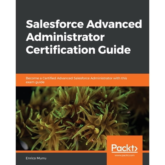 Pre-Owned Salesforce Advanced Administrator Certification Guide (Paperback) 1838643893 9781838643898