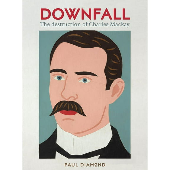 Downfall : The destruction of Charles Mackay (Paperback)
