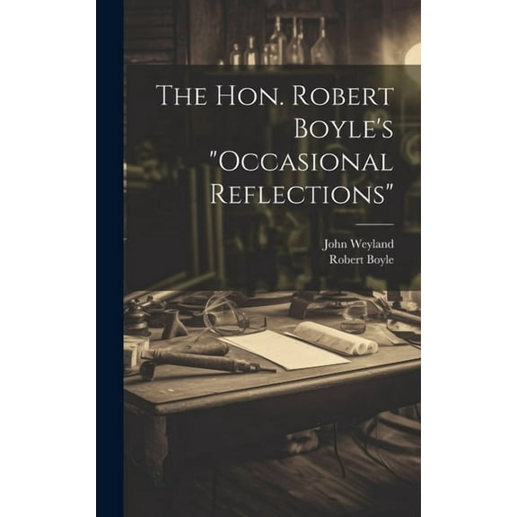 The Hon. Robert Boyle's "occasional Reflections", (Hardcover)