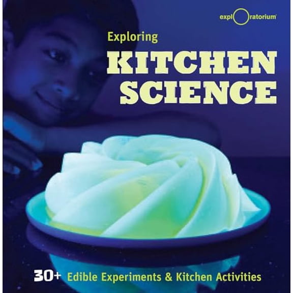 Pre-Owned Exploring Kitchen Science: 30 Edible Experiments and Kitchen Activities (Hardcover) 1616288000 9781616288006