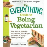 Everything (Cooking): The Everything Guide to Being Vegetarian : The Advice, Nutrition Information, and Recipes You Need to Enjoy a Healthy Lifestyle (Paperback)