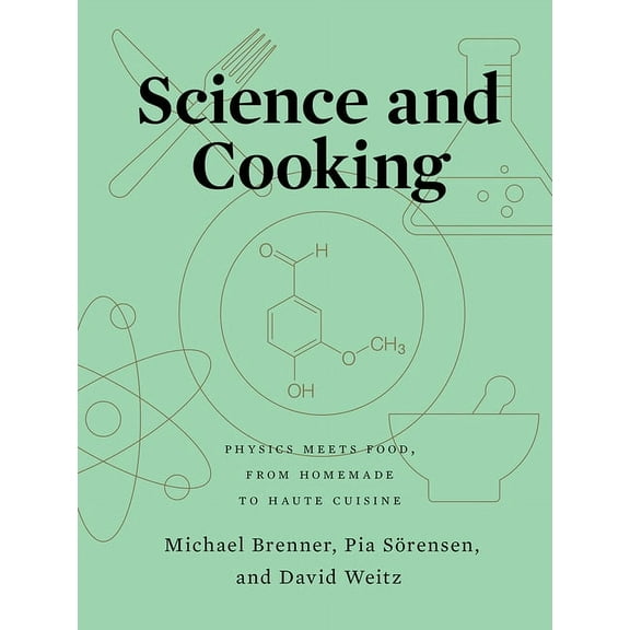 Science and Cooking: Physics Meets Food, from Homemade to Haute Cuisine, (Hardcover)
