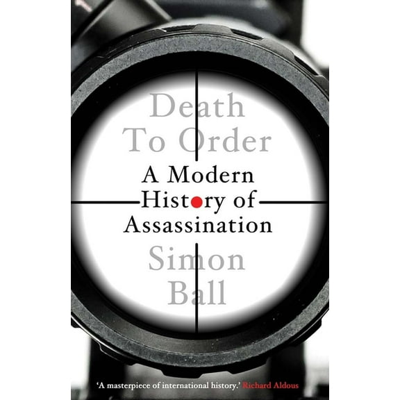 Death to Order: A Modern History of Assassination, (Hardcover)