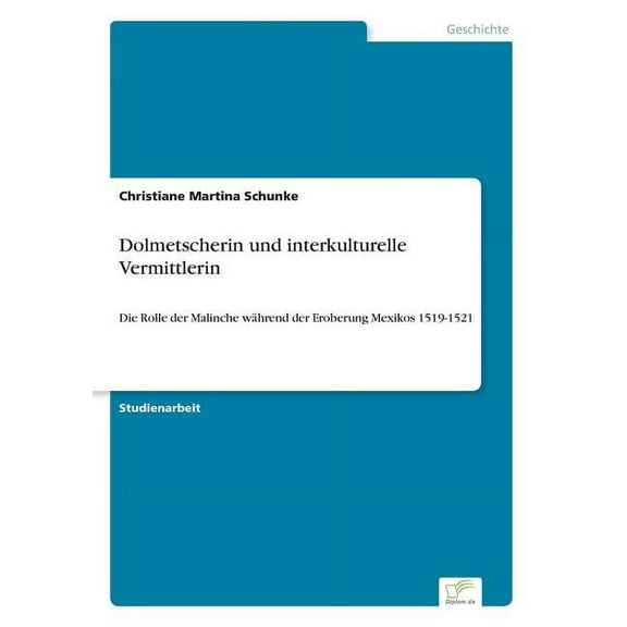Dolmetscherin und interkulturelle Vermittlerin: Die Rolle der Malinche während der Eroberung Mexikos 1519-1521, (Paperback)