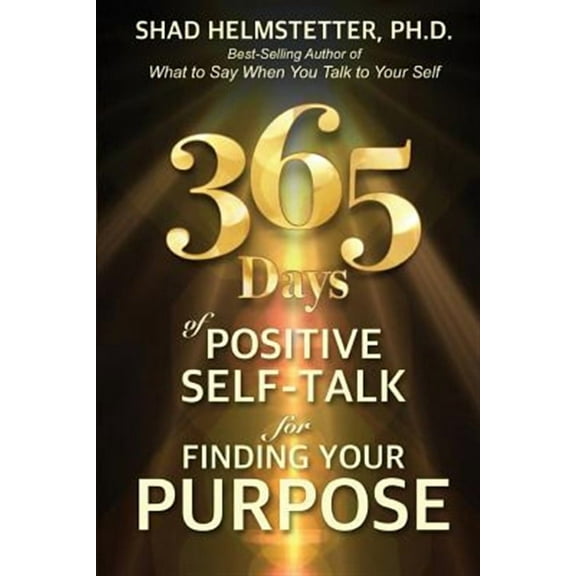 365 Days of Positive Self-Talk for Finding Your Purpose (Paperback) by Shad Helmstetter Ph D