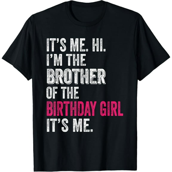 It's Me Hi I'm The Brother Of The Birthday Girl: Pink Its Me T-Shirt