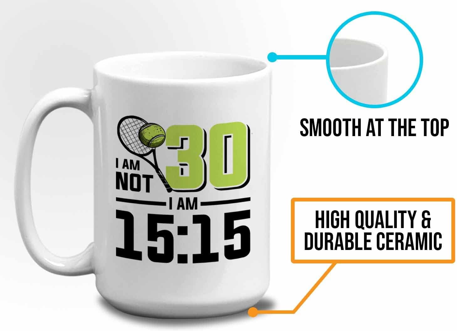 Tennis Player Mug White 15oz - I'm Not 30 I'm 15:15 - Court Pro Tennis Racket Ball Winning Double Strategy Trainer Equipment