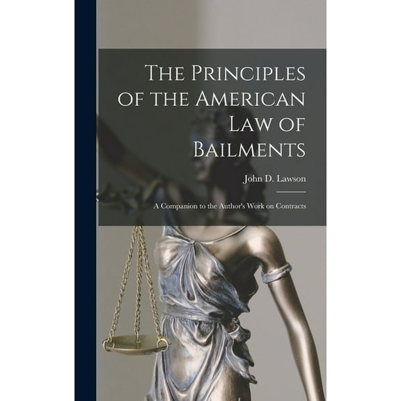 The Principles of the American Law of Bailments [microform]: a Companion to the Author's Work on Contracts, (Hardcover)