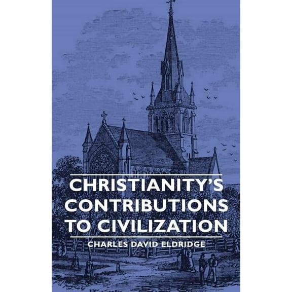 Christianity's Contributions to Civilization, (Paperback)