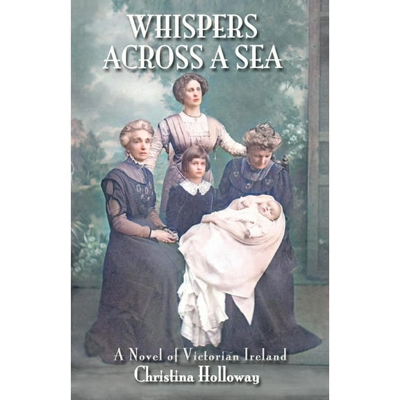 Whispers Across a Sea: A Novel of Victorian Ireland, (Paperback)