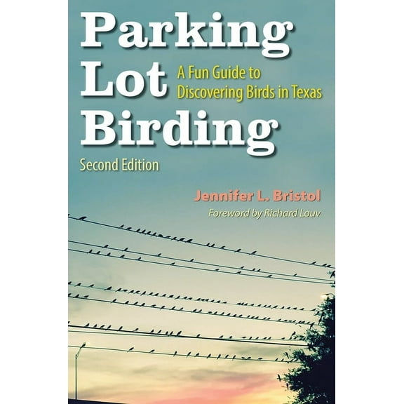 W. L. Moody JR. Natural History Parking Lot Birding: A Fun Guide to Discovering Birds in Texas Volume 60, (Paperback)