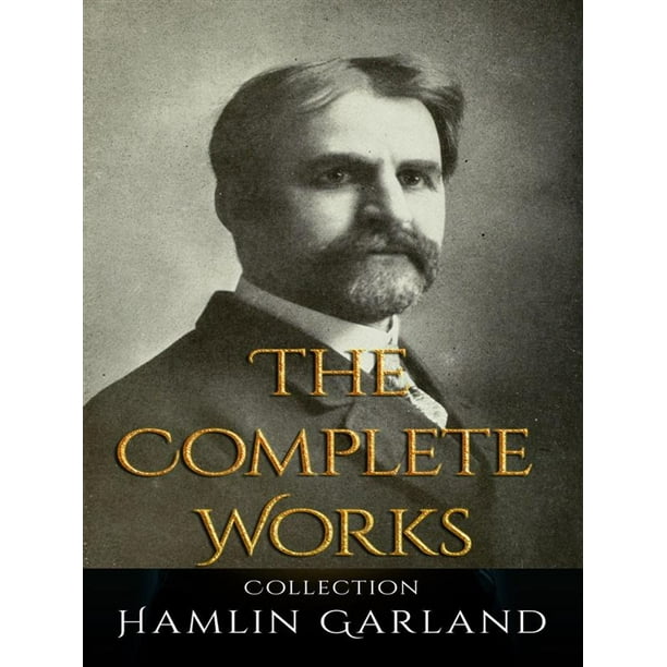 Hamlin Garland The Complete Works eBook