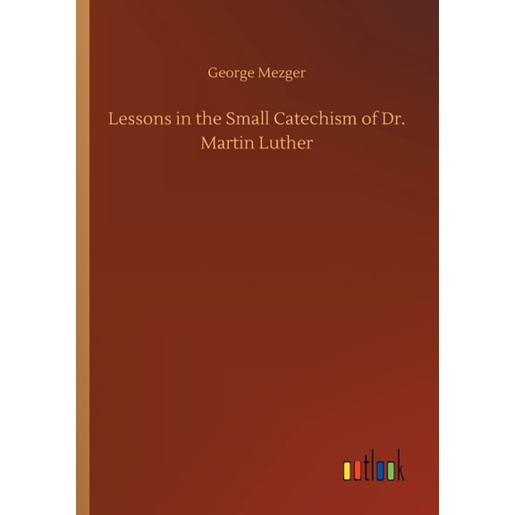 Lessons in the Small Catechism of Dr. Martin Luther (Paperback)