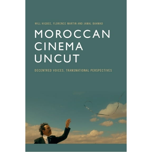Moroccan Cinema Uncut: Decentred Voices, Transnational Perspectives, (Paperback)