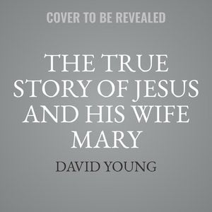 True Story of Jesus and His Wife Mary Magdalena, 1: The True Story of Jesus and His Wife Mary Magdalena