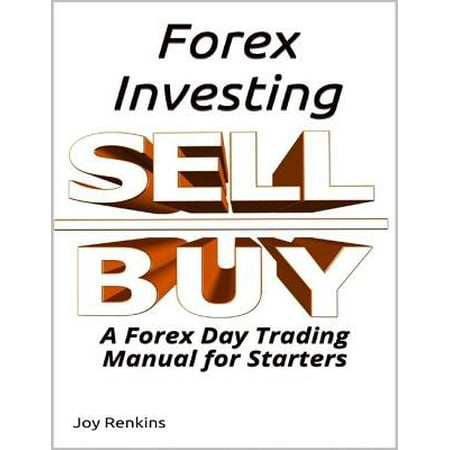 Forex Investing; A Forex Day Trading Manual for Starters -