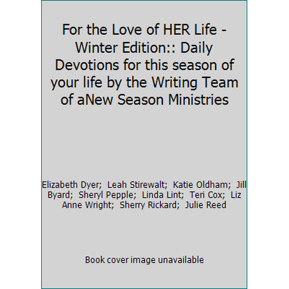 Pre-Owned For the Love of HER Life - Winter Edition:: Daily Devotions for this season of your life by the Writing Team of aNew Season Ministries (Paperback) 1502775115 9781502775115