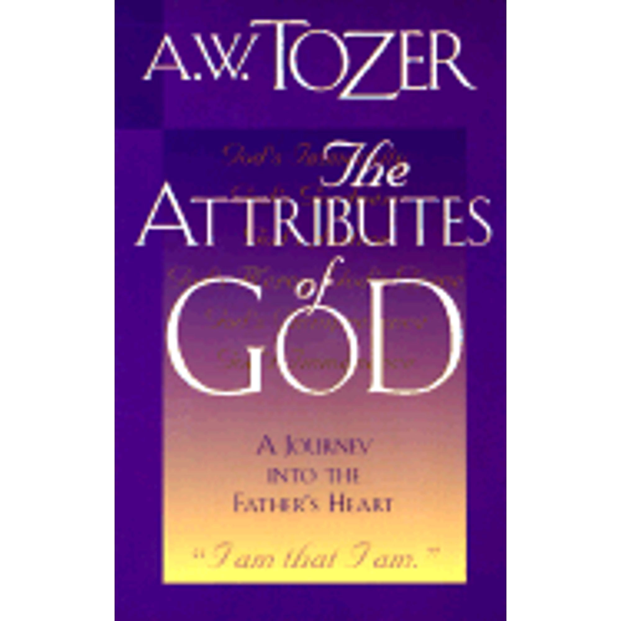 The Attributes of God (Paperback) by A W Tozer