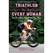 Triathlon for the Every Woman : You Can Be a Triathlete. Yes. You. (Paperback)