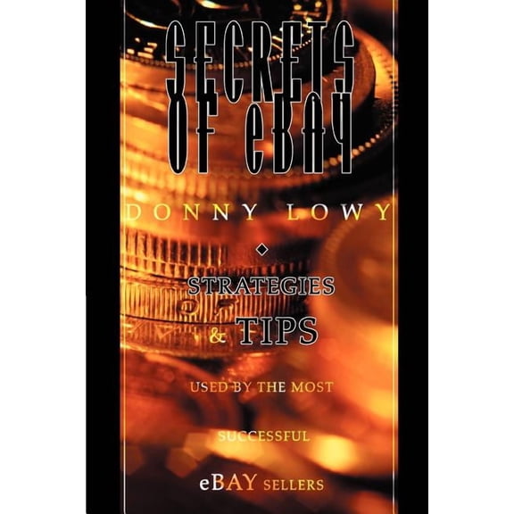 Secrets of eBay: Strategies and Tips Used by the Most Successful eBay Sellers (Paperback)